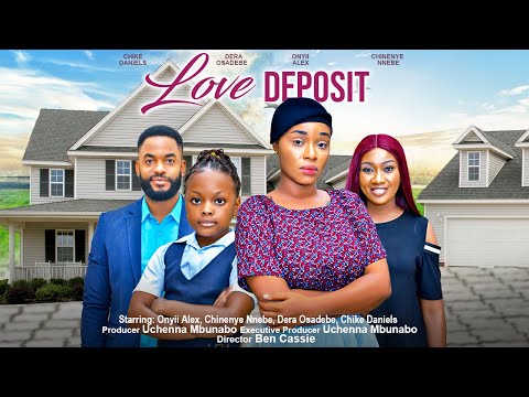 LOVE DEPOSIT - ONYII ALEX, CHINENYE NNEBE, DERA OSADEBE, CHIKE DANIELS Latest 2023 nigerian movies