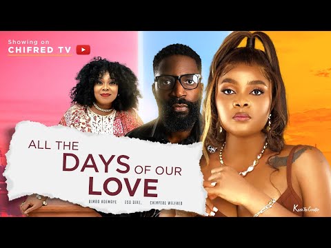 ALL THE DAYS OF OUR LOVE - (BIMBO ADEMOYE MOVIES /ESO DIKE) NIGERIAN MOVIES 2022 LATEST FULL MOVIES