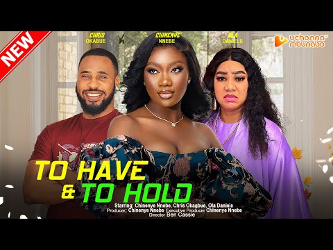 TO HAVE AND TO HOLD - CHINENYE NNEBE, CHRIS OKAGBUE, OLA DANIELS 2023 EXCLUSIVE NOLLYWOD MOVIE