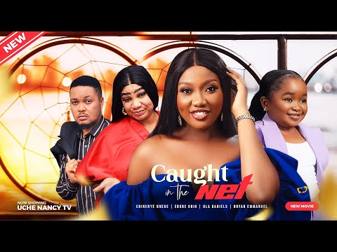 CAUGHT IN THE NET (New Movie) Chinenye Nnebe, Ebube Obio, Ola Daniels 2023 Nigerian Nollywood Movie