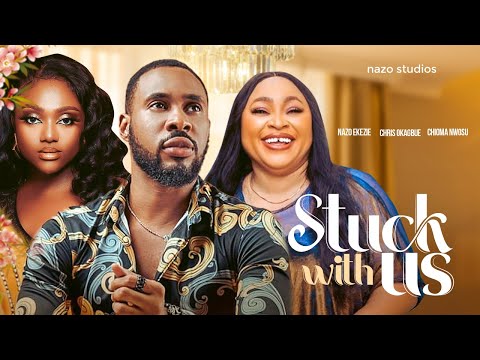 STUCK WITH US - NAZO EKEZIE, CHRIS OKABUE, CHIOMA NWOSU, 2023 EXCLUSIVE NOLLYWOOD MOVIES