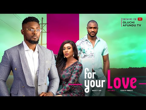 FOR YOUR LOVE - MAURICE SAM, LUCY AMEH, KENNETH NWADIKE,ONYEKA MERCY, TOMMY ROWLAND, ANNES ANEKWE