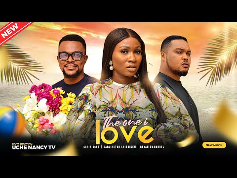 THE ONE I LOVE (New Movie) Sonia Uche, Darlington Chibuike, Bryan Emma 2023 Nigerian Nollywood Movie