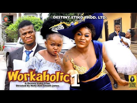 WORKAHOLIC 1 - DESTINY ETIKO, EBUBE OBIO, ZICSALOMA 2023 Latest Nigerian Nollywood Movie