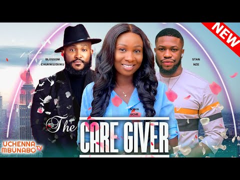 THE CARE GIVER - SONIA UCHE, BLOSSOM CHUKWUJEKWU, STAN NZE 2022 EXCLUSIVE NOLLYWOOD MOVIE