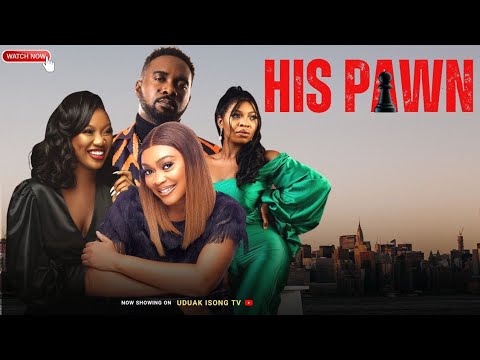 HIS PAWN - New Nollywood Movie starring Chinenye Nnebe, Uzor Arukwe, Tana Adelana, Calabar Chic.