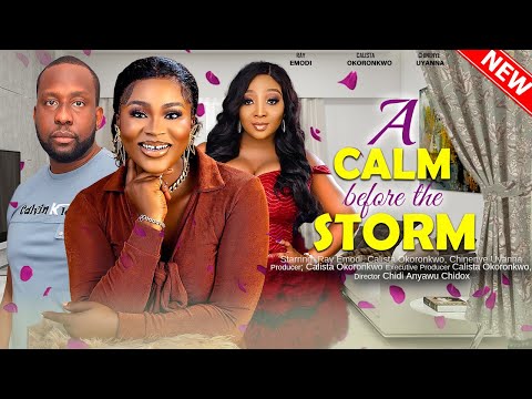 A CALM BEFORE THE STORM - RAY EMODI, CALISTA OKORONKWO, CHINENYE UYANNA 2023 XCLUSIVE NOLLYWOD MOVIE