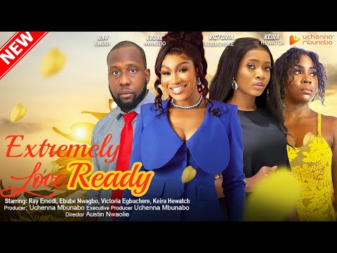 EXTREMELY LOVE READY - EBUBE NWAGBO, RAY EMODI, VICTORIA EGBUCHERE, 2023 EXCLUSIVE NOLLYWOD MOVIE