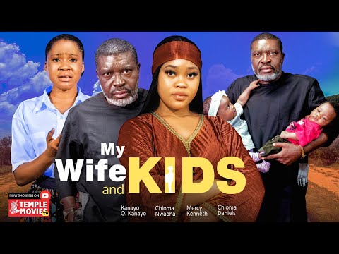 MY WIFE AND KIDS - CHIOMA NWAOHA, KANAYO .O. KANAYO, MERCY KENNETH 2023 EXCLUSIVE NOLLYWOOD MOVIE