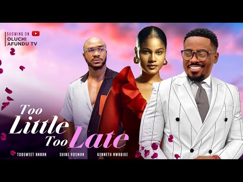 Download - Too Little Too Late Nigerian Movie - Shine Roseman