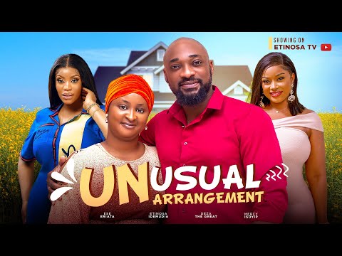 UNUSUAL ARRANGEMENT - DEZA THE GREAT, ETINOSA IDEMUDIA, MERCY ISOYIP - FULL NIGERIAN MOVIE