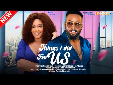 THINGS I DID FOR US - FREDERICK LEONARD, NADIA BUARI, PRECIOUS AKAEZE, 2023 EXCLUSIVE NOLLYWOD MOVIE