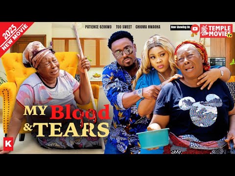 MY BLOOD &amp; TEARS - TOOSWEET ANNAN, CHIOMA NWAOHA, PATIENCE OZOKWOR 2023 EXCLUSIVE NOLLYWOOD MOVIE