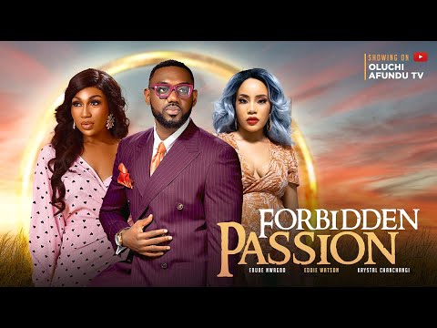 FORBIDDEN PASSION - EDDIE WATSON, EBUBE NWAGBO, KRYSTAL CHANCHANGI