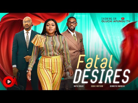 FATAL DESIRES - RUTH KADIRI, EDDIE WATSON, KENNETH NWADIKE