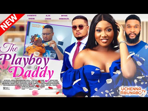 THE PLAYBOY DADDY - CHINENYE NNEBE, ALEX CROSS, BRYAN EMMANUEL 2022 EXCLUSIVE NOLLYWOOD MOVIE