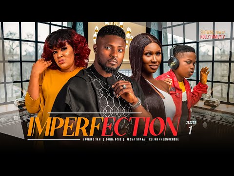 IMPERFECTION (Season 1) Maurice Sam, Sonia Uche 2023 Trending Nigerian Nollywood Romantic Movie