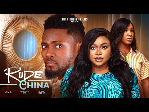 RUDE CHINA- RUTH KADIRI MAURICE SAM ONYEKA MERCY