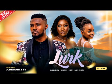 LURK - Maurice Sam, Chinenye Nnebe, Heavenly Dera 2023 Nigerian Nollywood Romantic Movie