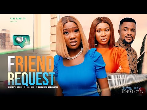 FRIEND REQUEST - Chinenye Nnebe, Sonia Uche, Chibuikem Darlington 2022 Nigerian Nollywood Movie