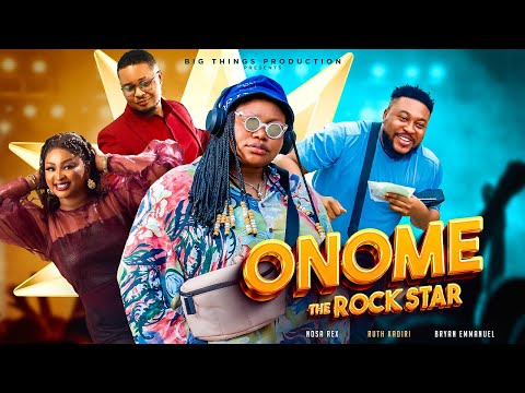 Nosa Rex - ONOME THE ROCKSTAR (FULL MOVIE) - Ruth Kadiri || Nosa Rex || Bryan || Etinosa Idemudia