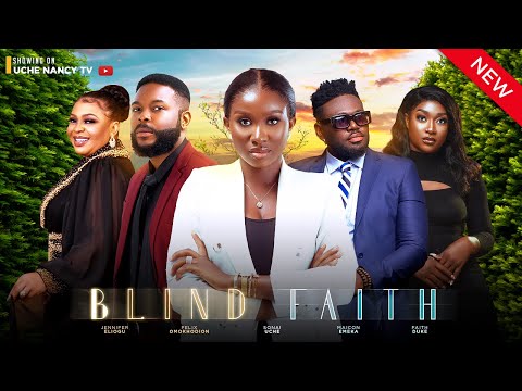 A BLIND FAITH (New Movie) Sonia Uche, Jennifer Eliogu, Felix Omokhodio 2023 Nigerian Nollywood Movie