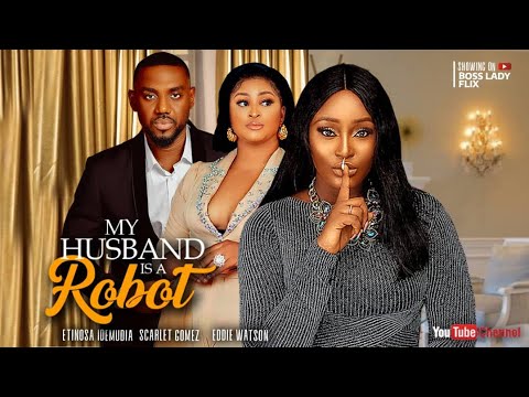 MY HUSBAND IS A ROBOT - #new EDDIE WATSON, ETINOSA, SCARLET GOMEZ 2023 EXCLUSIVE NOLLYWOOD MOVIE