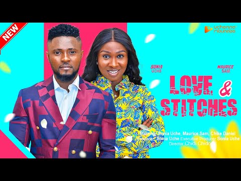 LOVE &amp; STITCHES - SONIA UCHE, MAURICE SAM, CHIKE DANIEL nigerian movies 2023 latest full movies