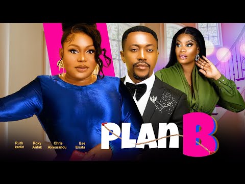 PLAN B - RUTH KADIRI ROXY ANTAK CHRIS AKWARANDU ESE ERIATA nigerian movies 2023 latest full movies