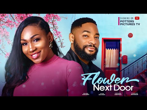 FLOWER NEXT DOOR - EBUBE NWAGBO | JOHN EKANEM | NIGERIAN MOVIES 2023 LATEST FULL MOVIES | LOVE