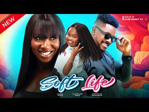 SOFT LIFE (New Movie) Sonia Uche, Ebube Obi, Christian Ochiagha 2023 Nigerian Nollywood Movie