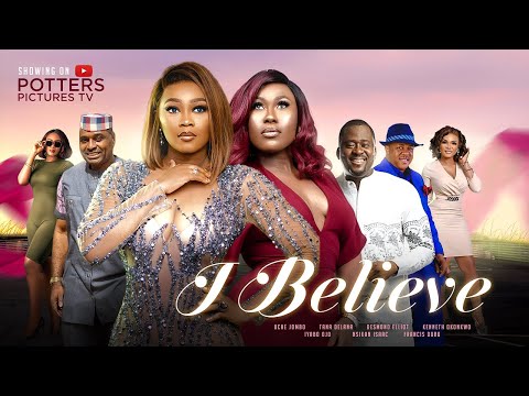 I BELIEVE - (UCHE JOMBO | TANA ADELANA | KENNETH OKONKWO) NIGERIAN MOVIES 2022 LATEST FULL MOVIES
