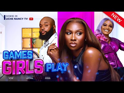 GAMES GIRLS PLAY (New Movie) Sonia Uche, Sonia Ogene, Tommy Roland 2023 Nollywood Movie