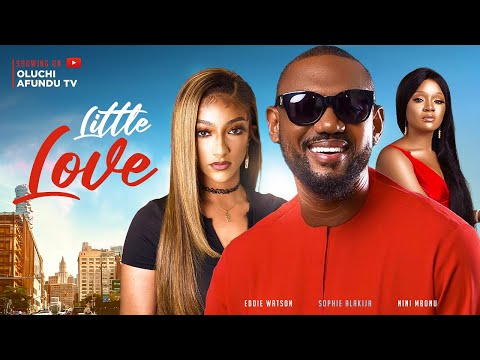 LITTLE LOVE - EDDIE WATSON, SOPHIE ALAKIJA, NINI MBONU, CHRIS AKWARANDU, ADAOBI ENEKWE,