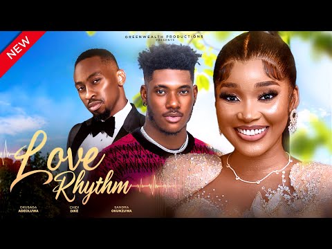 LOVE RHYTHM - SANDRA OKUNZUWA, CHIDI DIKE, OKUSAGA ADEOLUWA FULL 2024 NIGERIAN MOVIE