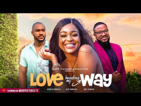 LOVE HEADING MY WAY - (UCHE MONTANA /KENNETH NWADIKE | MOFE) NIGERIAN MOVIES 2023 LATEST FULL MOVIES