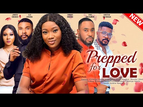 PREPPED FOR LOVE - CHINENYE NNEBE, CHRIS OKAGBUE, ALEX CROSS 2023 XCLUSIVE NOLLYWOD MOVIE