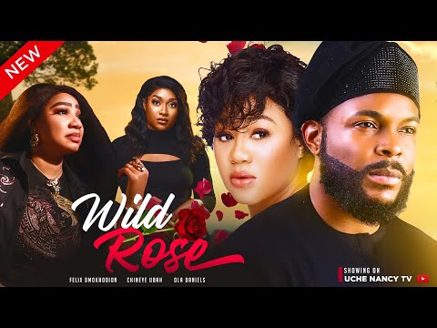 WILD ROSE (New Movie) Felix Omokhodion, Chinenye Uba, Ola Daniels 2023 Nigerian Nollywood Movie