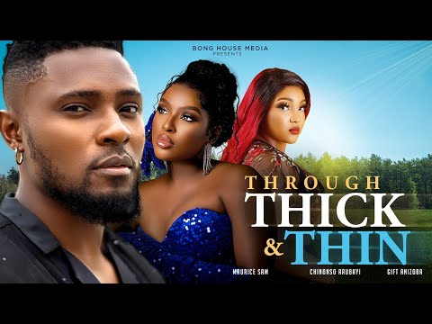 Watch Maurice Sam, Chinonso Arubayi, Gift Anizoba in THROUGH THICK &amp; THIN | Trending Nollywood Movie