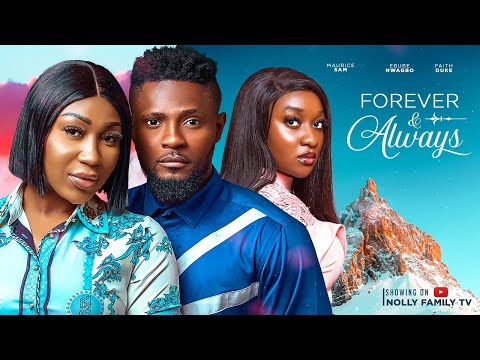 FOREVER &amp; ALWAYS (New Movie) Maurice Sam, Ebube Nwagbo, Faith Duke 2023 Nigerian Nollywood Movie