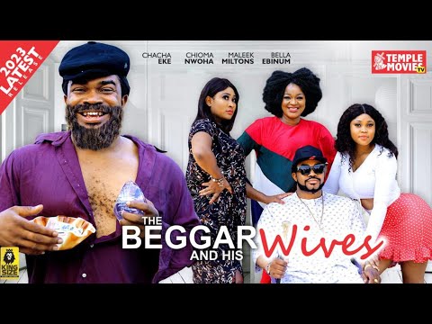 THE BEGGER AND HIS WIVES - CHACHA EKE, MALEEK MILTON, CHIOMA NWAOHA 2023 EXCLUSIVE NOLLYWOOD MOVIE