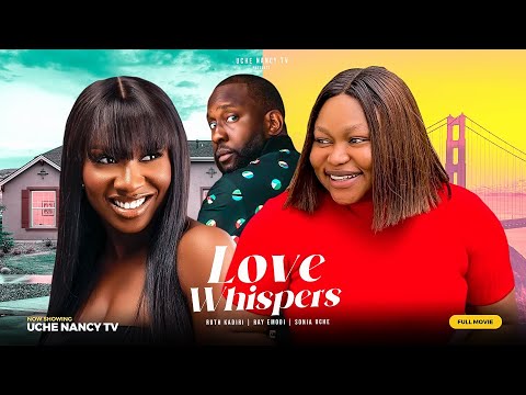 LOVE WHISPERS - Ruth Kadiri, Ray Emodi, Sonia Uche 2023 Nigerian Nollywood Romantic Movie