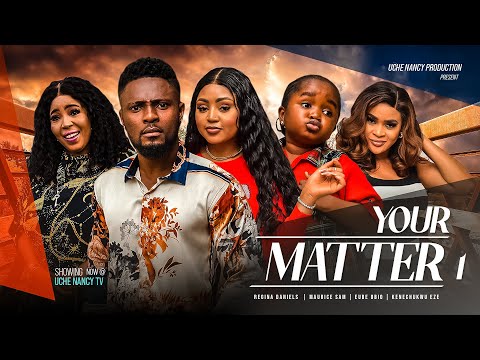 YOUR MATTER (Season 1) Regina Daniels, Maurice Sam, Ebube Obio, Kene 2023 Nigerian Nollywood Movie