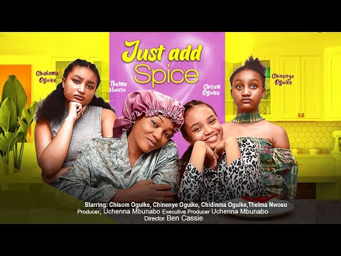 JUST ADD SPICE - CHISOM OGUIKE, CHIDINMA OGUIKE, CHINENYE OGUIKE, THELMA NWOSU 2023 nigerian movies