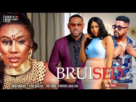 BRUISED - EBUBE NWAGBO, EDDIE WATSON, LUCY AMEH, CHRISTIAN OCHIAGHA EXCLUSIVE NOLLYWOOD MOVIE