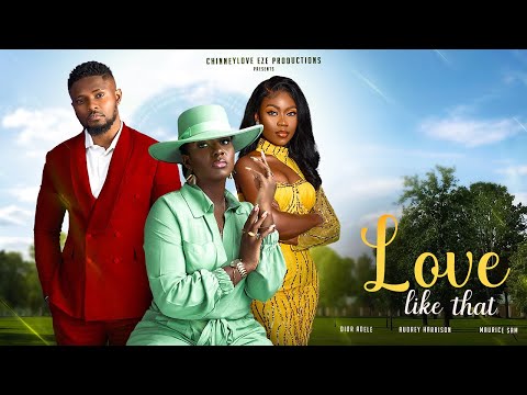 LOVE LIKE THAT - Maurice sam movies/sam maurice movies/lastest nollywood2023 movie/Audrey Harrison