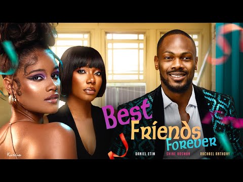 Best Friends Forever - Daniel effiong / Shine rosman /Racheal Anthony