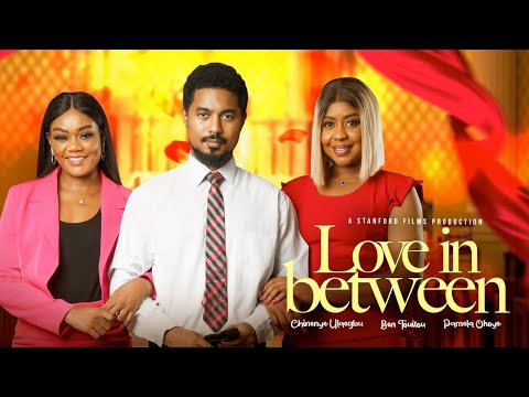 LOVE IN BETWEEN - PAMELA OKOYE, BENTOUITOU, CHINENYE ULEAGWU, ALEX AYALOGU, LATEST 2023 MOVIE