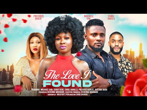 THE LOVE I FOUND - MAURICE SAM, SONIA UCHE, CHIKE DANIELS latest 2024 nigerianmovies