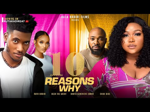 10 REASONS WHY - Ruth Kadiri , Deza the Great, Chidi Dike, Ukatu Genevieve.